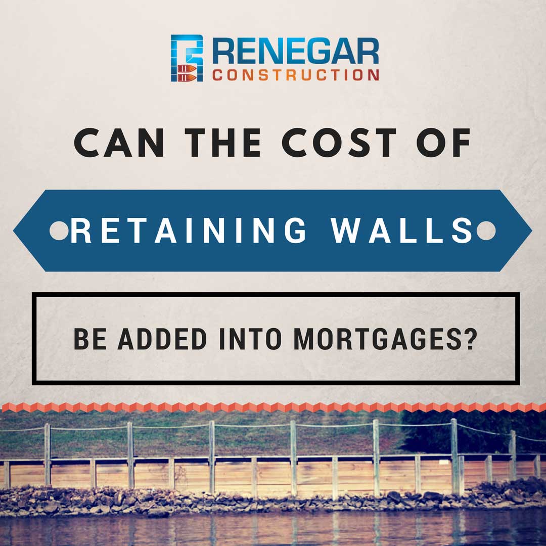 Can the Cost of Retaining Walls Be Added into Mortgages?